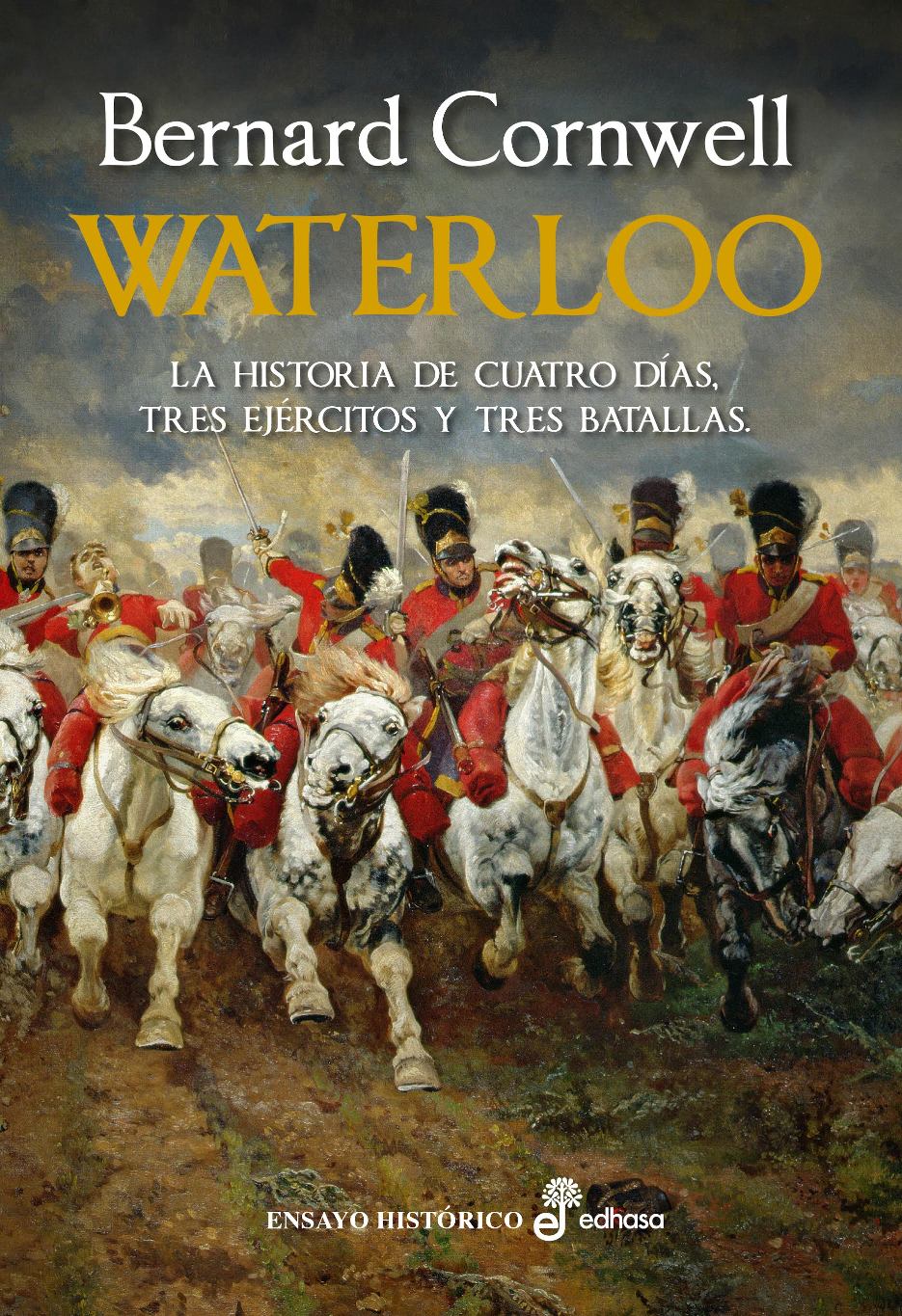 Waterloo. La historia de cuatro días. Tres ejércitos y tres batallas