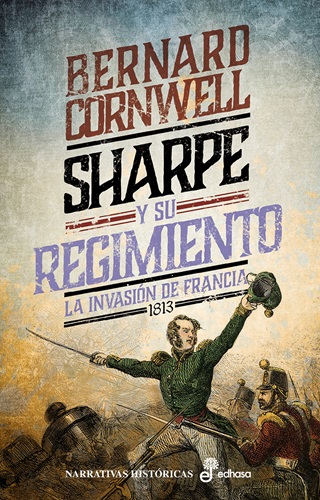 Sharpe y su regimiento. La invasión de Francia, 1813 (XVII)